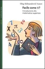 Facile come p greco. Introduzione alla matematica superiore