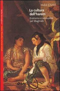 La cultura dell'harem. Erotismo e sessualità nel Magreb - Malek Chebel - copertina