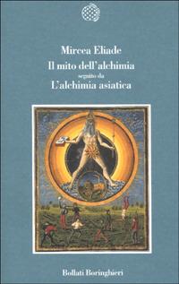 Il mito dell'alchimia. Seguito da «L'alchimia asiatica» - Mircea Eliade - copertina