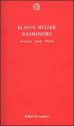Sciamanismo. Guaritori, spiriti, rituali