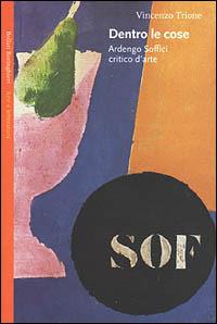 Dentro le cose. Ardengo Soffici critico d'arte - Vincenzo Trione - copertina