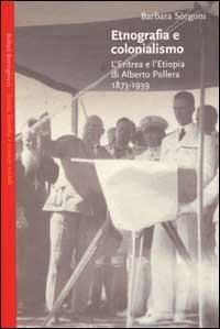 Etnografia e colonialismo. L'Eritrea e l'Etiopia di Alberto Pollera 1873-1939 - Barbara Sorgoni - 3