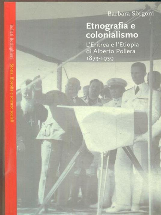 Etnografia e colonialismo. L'Eritrea e l'Etiopia di Alberto Pollera 1873-1939 - Barbara Sorgoni - 2