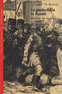 La giudeofobia in Russia. Dal Libro del «Kahal» ai Protocolli dei Savi di Sion - Cesare G. De Michelis - copertina
