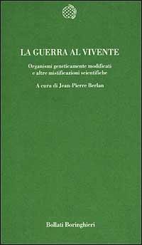 La guerra al vivente. Organismi geneticamente modificati e altre mistificazioni scientifiche - 4