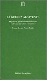 La guerra al vivente. Organismi geneticamente modificati e altre mistificazioni scientifiche