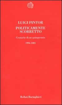 Politicamente scorretto. Cronache di un quinquennio 1996-2001 - Luigi Pintor - copertina