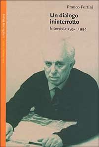 Un dialogo ininterrotto. Interviste 1952-1994 - Franco Fortini - copertina