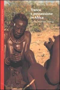 Trance e possessione in Africa. Corpi, mimesi, storia - Roberto Beneduce - copertina