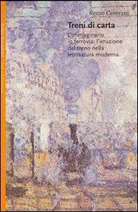 Treni di carta. L'immaginario in ferrovia: l'irruzione del treno nella letteratura moderna - Remo Ceserani - copertina