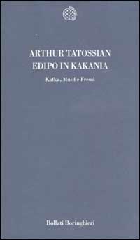 Edipo in KaKania. Kafka, Musil e Freud - Arthur Tatossian - copertina