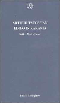 Edipo in KaKania. Kafka, Musil e Freud - Arthur Tatossian - copertina