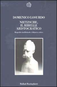 Nietzsche, il ribelle aristocratico. Biografia intellettuale e bilancio critico - Domenico Losurdo - copertina