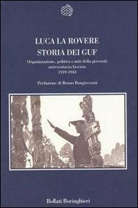 Storia dei Guf. Organizzazione, politica e miti della gioventù universitaria fascista (1919-1943) - Luca La Rovere - copertina