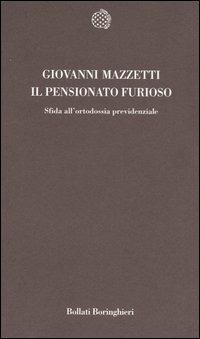 Il pensionato furioso. Sfida all'ortodossia previdenziale - Giovanni Mazzetti - copertina