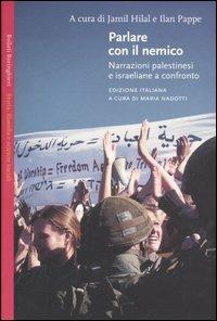 Parlare con il nemico. Narrazioni palestinesi e israeliane a confronto - copertina