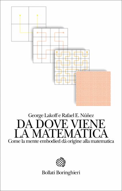 Da dove viene la matematica. Come la mente embodied dà origine alla matematica - George Lakoff,Rafael E. Núñez - copertina