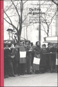 Da Salò al governo. Immaginario e cultura politica della destra italiana - Francesco Germinario - copertina