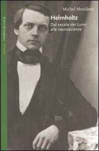 Helmholtz. Dal secolo dei Lumi alle neuroscienze - Michel Meulders - copertina