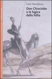 Don Chisciotte o la logica della follia - Carlo Montaleone - copertina