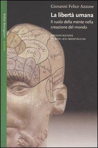 La libertà umana. Il ruolo della mente nella creazione del mondo - Giovanni F. Azzone - copertina