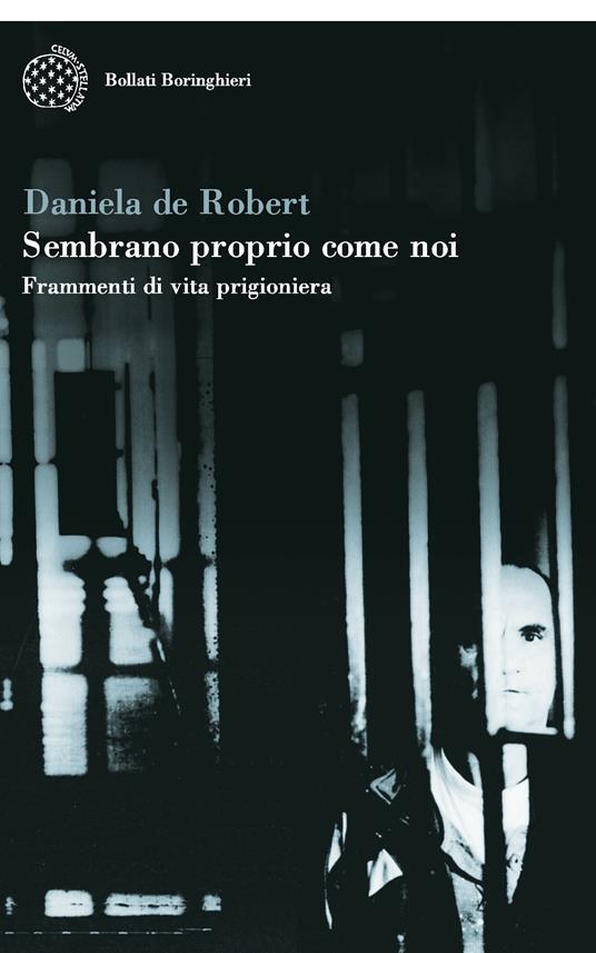 Sembrano proprio come noi. Frammenti di vita prigioniera - Daniela De Robert - copertina