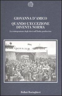 Quando l'eccezione diventa norma. La reintegrazione degli ebrei nell'Italia postfascista - Giovanna D'Amico - copertina