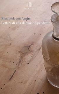 Lettere di una donna indipendente - Elizabeth Arnim - copertina