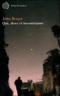 Qui, dove ci incontriamo - John Berger - copertina