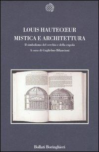 Mistica e architettura. Il simbolismo del cerchio e della cupola - Louis Hautecoeur - copertina