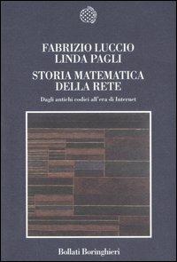 Storia matematica della rete. Dagli antichi codici all'era di Internet - Fabrizio Luccio,Linda Pagli - copertina