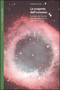La scoperta dell'universo. I misteri del cosmo alla luce della teoria dell'informazione - Charles Seife - copertina