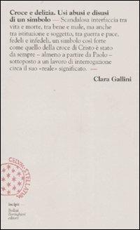 Croce e delizia. Usi, abusi e disusi di un simbolo - Clara Gallini - copertina