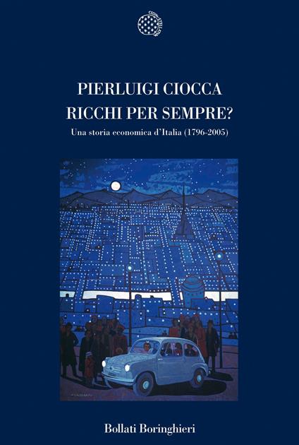 Ricchi per sempre? Una storia economica d'Italia (1796-2005) - Pierluigi Ciocca - copertina