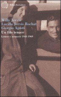 Un filo tenace. Lettere e memorie (1944-1969) - Willy Jervis,Lucilla Jervis Rochat,Giorgio Agosti - copertina