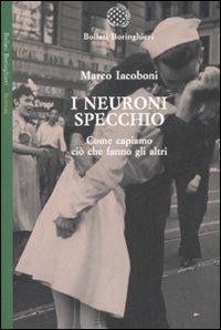 I neuroni specchio. Come capiamo ciò che fanno gli altri - Marco Iacoboni - copertina