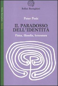 Il paradosso dell'identità. Fisica, filosofia, letteratura - Peter Pesic - copertina