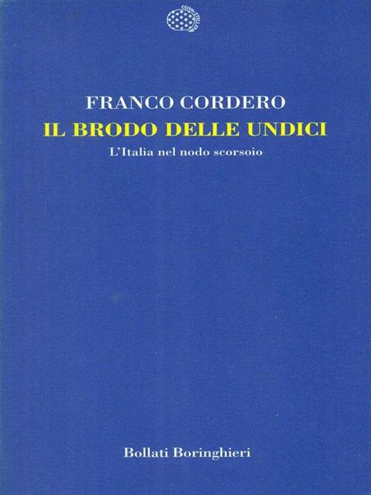 Il brodo delle undici. L'Italia nel nodo scorsoio - Franco Cordero - 3
