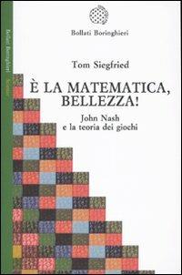 È la matematica, bellezza! John Nash e la teoria dei giochi - Tom Siegfried - copertina