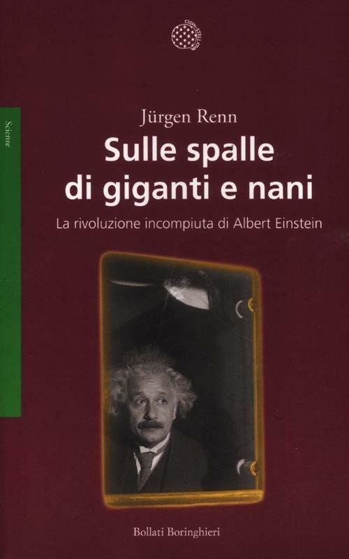 Sulle spalle di giganti e nani. La rivoluzione incompiuta di Albert Einstein - Jürgen Renn - copertina