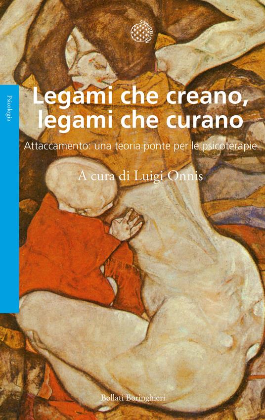 Legami che creano, legami che curano. Attaccamento: una teoria ponte per le psicoterapie - copertina