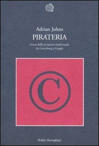 Pirateria. Storia della proprietà intellettuale da Gutenberg a Google - Adrian Johns - copertina