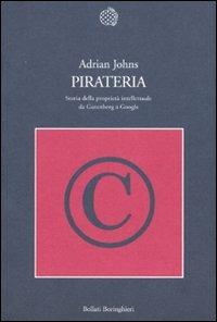 Pirateria. Storia della proprietà intellettuale da Gutenberg a Google - Adrian Johns - copertina