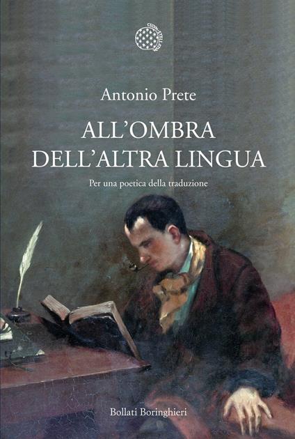 All'ombra dell'altra lingua. Per una poetica della traduzione - Antonio Prete - copertina