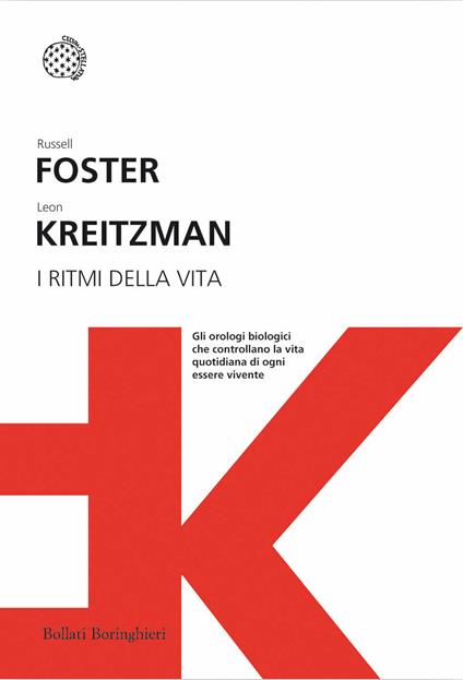 I ritmi della vita. Gli orologi biologici che controllano la vita quotidiana di ogni essere vivente - Russell Foster,Leon Kreitzman - copertina