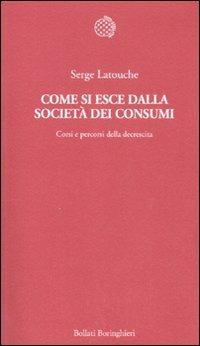 Come si esce dalla società dei consumi. Corsi e percorsi della decrescita - Serge Latouche - copertina