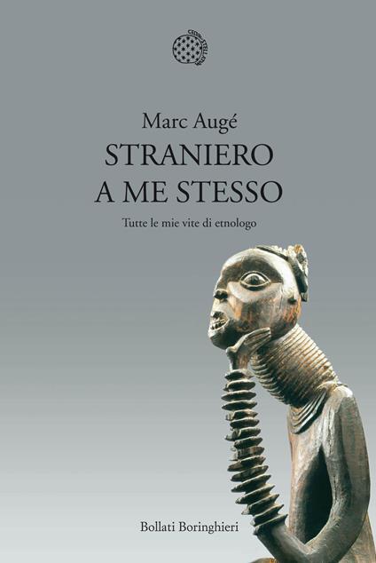 Straniero a me stesso. Tutte le mie vite di etnologo - Marc Augé - copertina