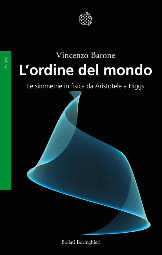 L'ordine del mondo. Le simmetrie in fisica da Aristotele a Higgs - Vincenzo Barone - copertina