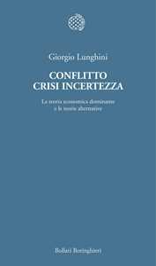 Conflitto crisi incertezza. La teoria economica dominante e le teorie alternative