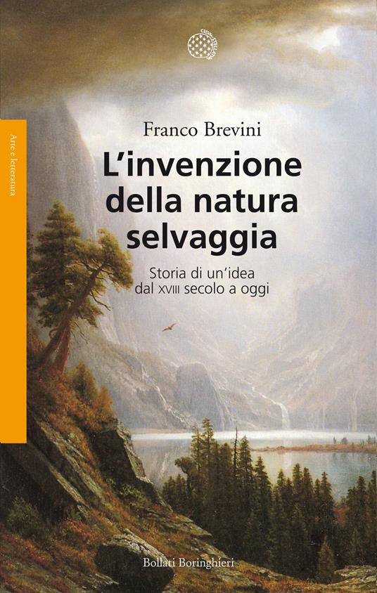 L'invenzione della natura selvaggia. Storia di un'idea dal XVIII secolo a oggi - Franco Brevini - copertina
